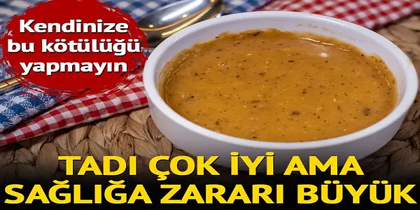 Kendinize bu kötülüğü yapmayın! Tadı çok iyi ama sağlığa zararı büyük