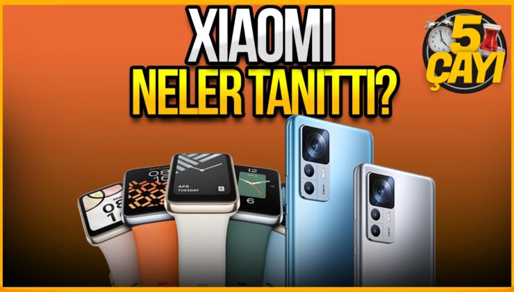 Xiaomi hangi yeni ürünleri tanıttı? 5 Çayı #241