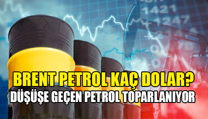 Brent petrol fiyatlarında son durum!