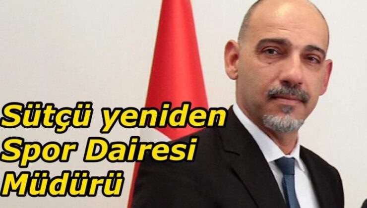 Mustafa Şenol Sütçü, yeniden Spor Dairesi müdürlüğüne atandı
