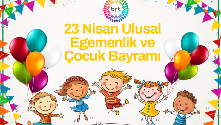 23 Nisan Ulusal Egemenlik ve Çocuk Bayramı bugün kutlanıyor