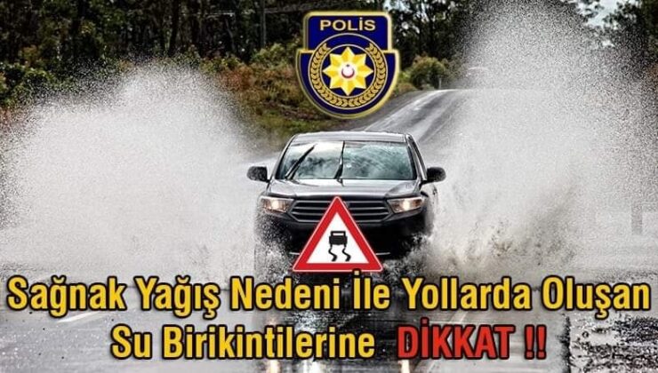 Polis sürücüleri sağanak yağış nedeniyle uyardı
