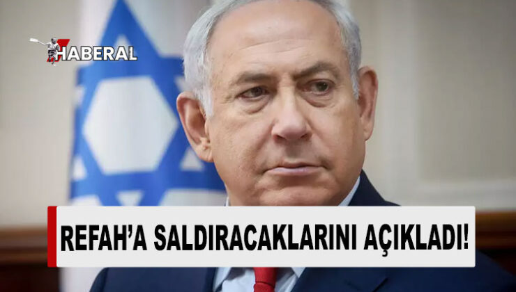 Netanyahu: Refah’a operasyon birkaç hafta içerisinde başlayacak