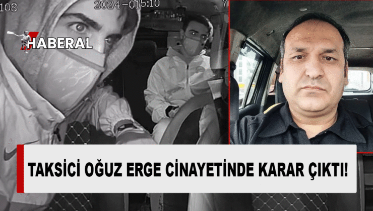Taksici Oğuz Erge’yi öldürmüştü, Aysal’ın cezası açıklandı!