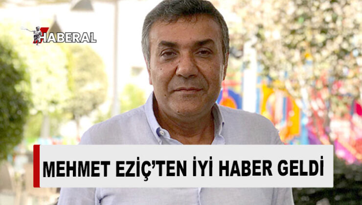 Mehmet Eziç taburcu edildi, sağlık durumunu açıkladı