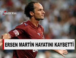 Eski milli futbolcu Ersen Martin hayatını kaybetti