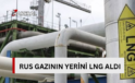 AB’nin enerji sepetinde son 3 yılda Rus gazının yerini LNG aldı…