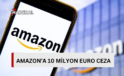 İtalya’dan Amazon’a 10 milyon euro ceza…