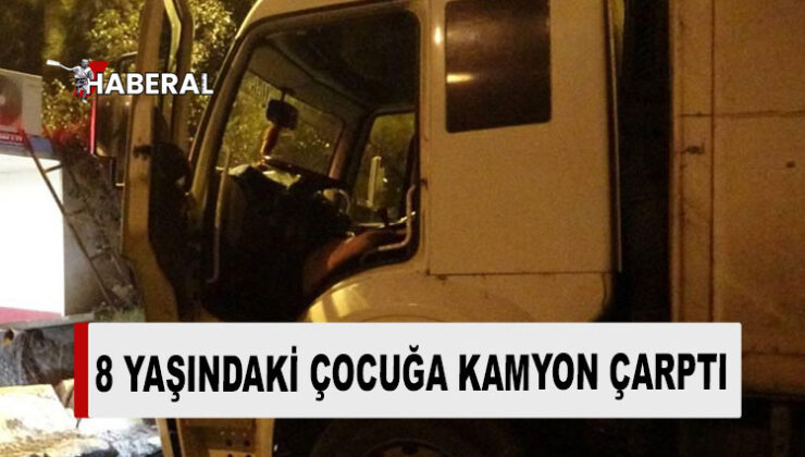 Koşarak yolu geçmeye çalışan 8 yaşındaki Özbek’e kamyon çarptı