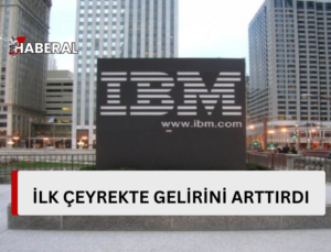 IBM ilk çeyrekte gelirini artırdı…