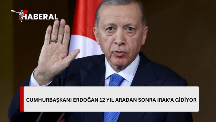 CUMHURBAŞKANI ERDOĞAN 12 YIL ARADAN SONRA IRAK’A GİDİYOR….