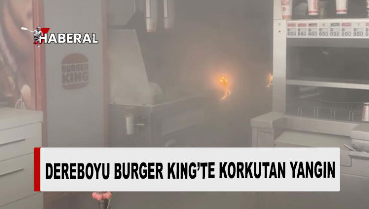 Dereboyu Burger King’te yangın meydana geldi