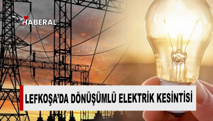 Lefkoşa’da pek çok bölgede dönüşümlü elektrik kesintileri yaşanacak