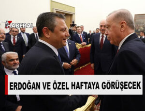 Erdoğan ve Özel’in görüşme takvimi netleşti