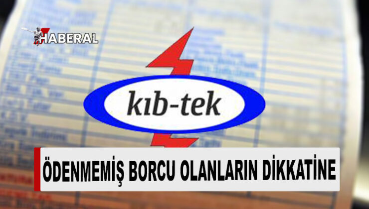 KIB-TEK’ten elektrik borcu olan abonelere uyarı