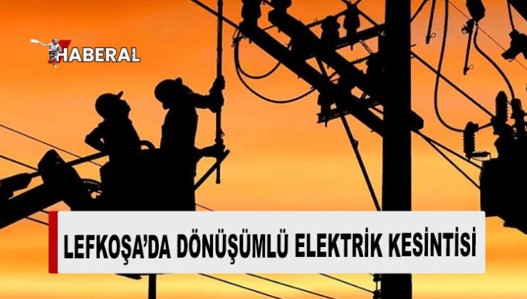 Lefkoşa’da bugün dönüşümlü elektrik kesintileri yaşanacak