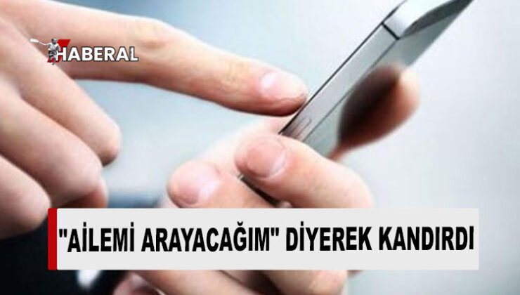 “Ailemi arayacağım” dedi, telefonu çaldı…