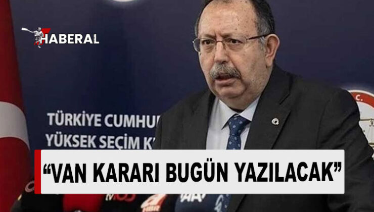 YSK Başkanı Yener’den Van’daki seçimlere ilişkin açıklama