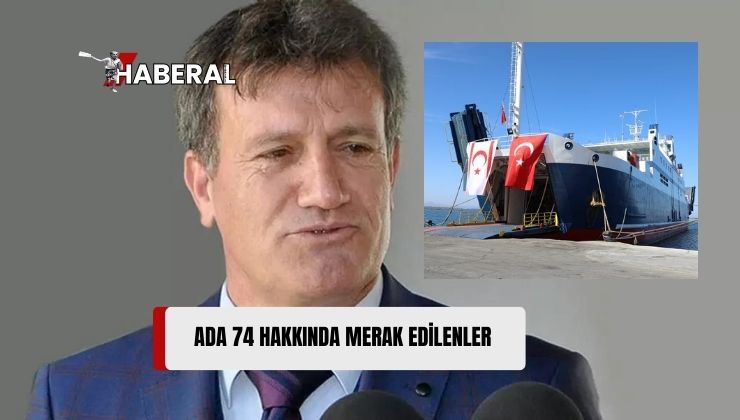 Ada 74 Hakkında Merak Edilenler İçin, Gemiye Ait Bilgiler Paylaşıldı