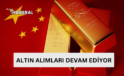 Çin Merkez Bankası’nın altın alımları devam ediyor….