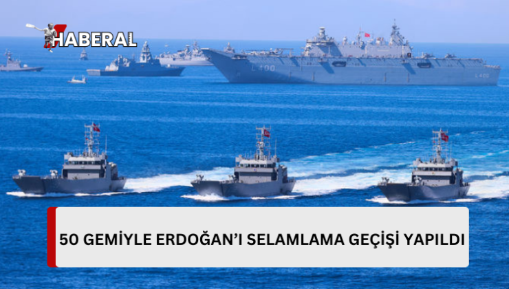 KBH’nın 50’nci yılına ithafen Deniz Kuvvetleri Komutanlığınca 50 gemiyle Erdoğan’ı selamlama geçişi yapıldı