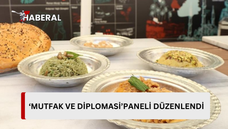 AKM’de “Türk Mutfağı Haftası” kapsamında “Mutfak ve Diplomasi” paneli düzenlendi…