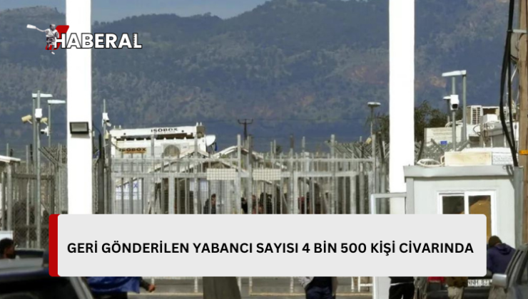 Geri gönderilen yabancı sayısı 4 bin 500 civarında…