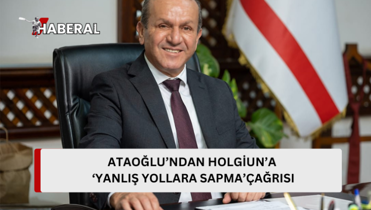 Ataoğlu’ndan Holgiun’a “yanlış yollara sapma” çağrısı…