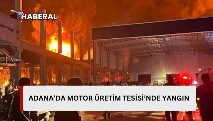 Adana’da motosiklet üretim tesisinde yangın: Müdahale ediliyor