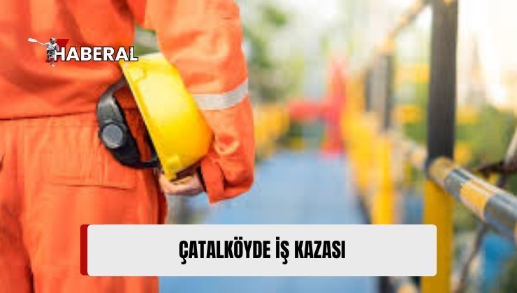 Çatalköy’de Meydana Gelen İş Kazasında İşçi Yaralandı