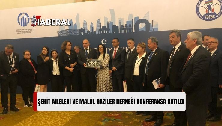 Şehit Aileleri ve Malül Gaziler Derneği Başkanı Benan ve Beraberindeki Heyet Bakü’de Konferansa Katıldı