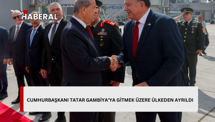 Cumhurbaşkanı Tatar, Gambiya’da düzenlenecek “İslam İşbirliği Teşkilatı Zirvesi” için ülkeden ayrıldı…