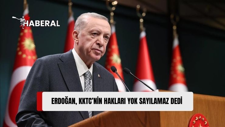 Erdoğan:TC ve KKTC’nin haklarını yok sayan adımlar, bugüne kadar atmosferi zehirledi.