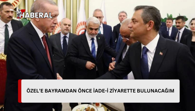 Erdoğan:”Arayı uzatmadan, inşallah Kurban Bayramı’ndan önce ben de kendisine iadeyi ziyarette bulunacağım.