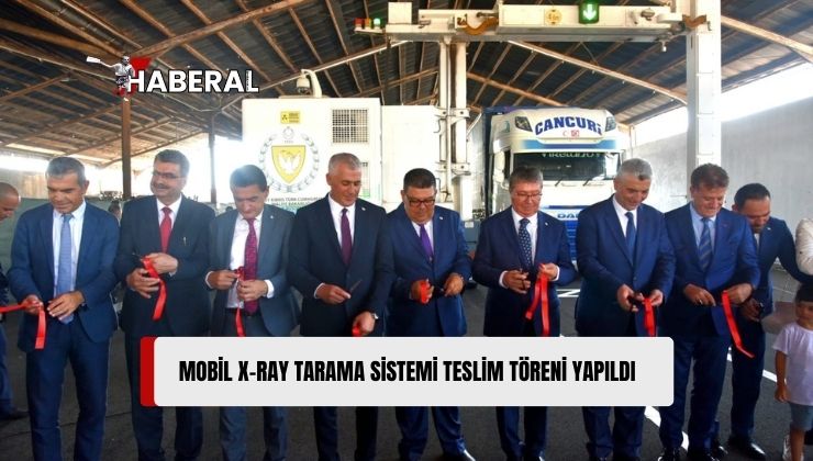 Mobil X-RAY Tarama Sistemi Teslim Töreni Gazimağusa’da Yapıldı