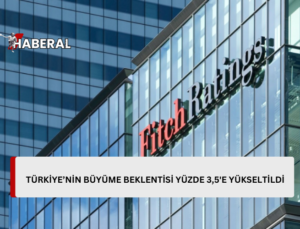 Fitch Türkiye ekonomisi için büyüme tahminini yüzde 2,8’den 3,5’e çıkardı…