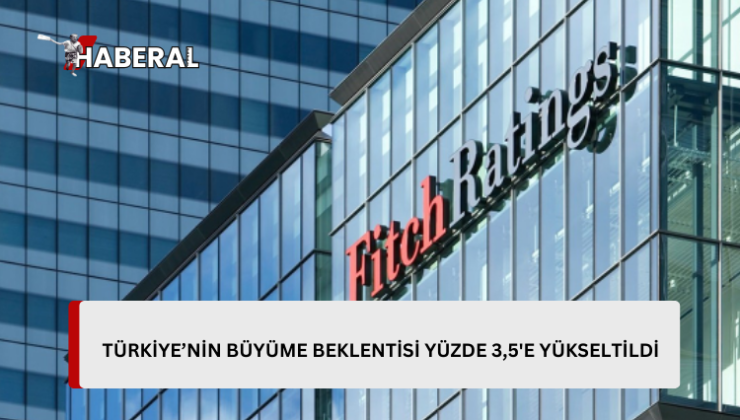 Fitch Türkiye ekonomisi için büyüme tahminini yüzde 2,8’den 3,5’e çıkardı…