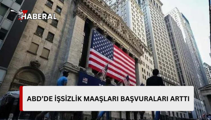 ABD’de işsizlik maaşı başvuruları beklentileri aştı…