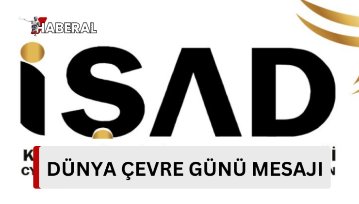 İŞAD’tan 5 Haziran Dünya Çevre Günü mesajı…