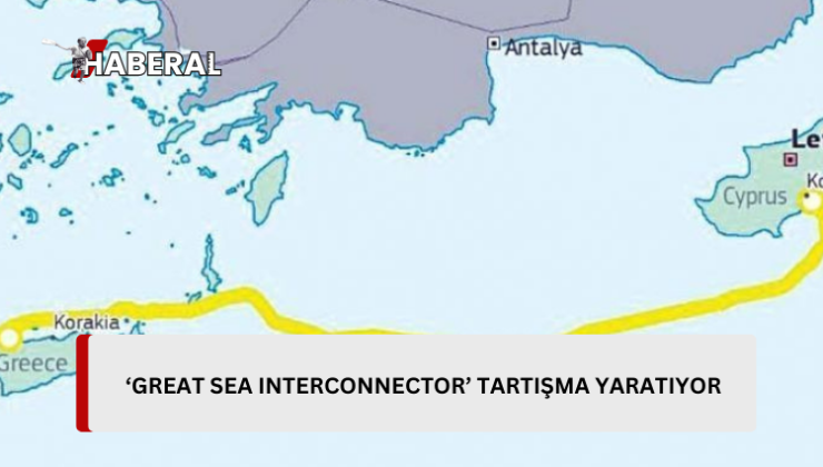 “Great Sea Interconnector” tartışma yaratıyor…