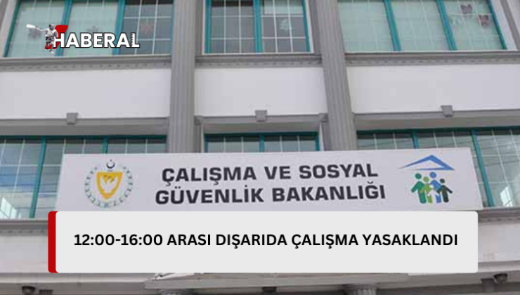 Yarın ve cuma günü 12:00 -16:00 arası dışarıda, açıkta (güneş altında) çalışma yapılması yasaklandı…