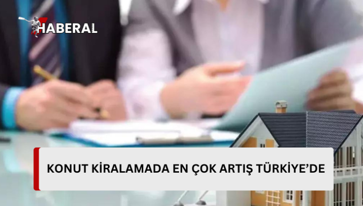 Türkiye konut kiralarında Avrupa’da en fazla artış gösteren ülke oldu…