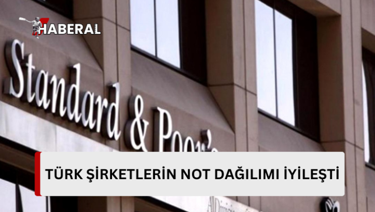 S&P: Türk şirketlerinin not dağılımı iyileşti…