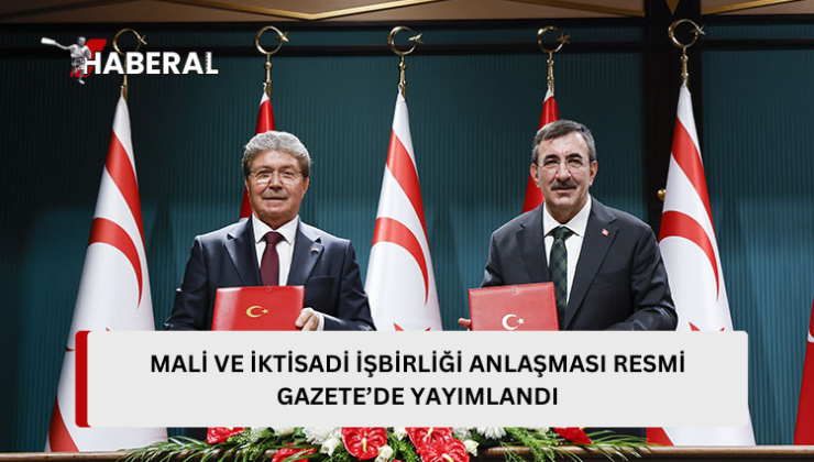 İktisadi ve Mali İşbirliği Anlaşması Resmi Gazete’de yayımlandı….