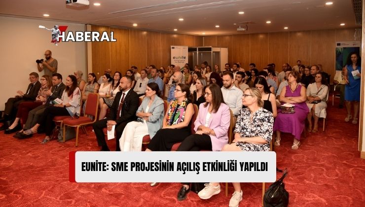 KOBİ’lere Destek Sunacak AB Destekli “Eunite:SME” Projesinin Açılış Etkinliği Yapıldı