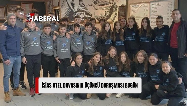 İsias Otel Davasının Üçüncü Duruşması Bugün Görülecek