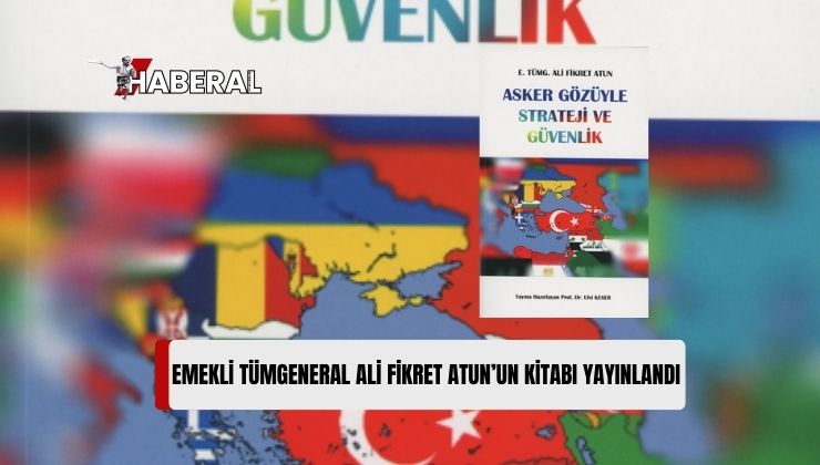 Ali Fikret Atun’un “Asker Gözüyle Strateji ve Güvenlik” İsimli Kitabı Yayınlandı