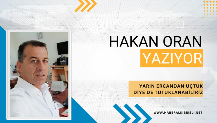 YARIN ERCANDAN UÇTUK  DİYE DE TUTUKLANABİLİRİZ