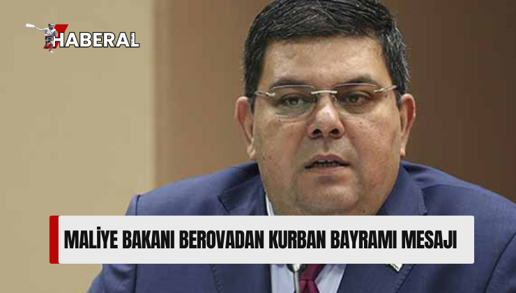 Maliye Bakanı Berova Kurban Bayramı mesajı yayımladı