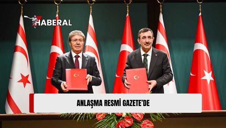 Türkiye ile KKTC Arasında İmzalanan Milletlerarası Anlaşma Resmi Gazete’de
